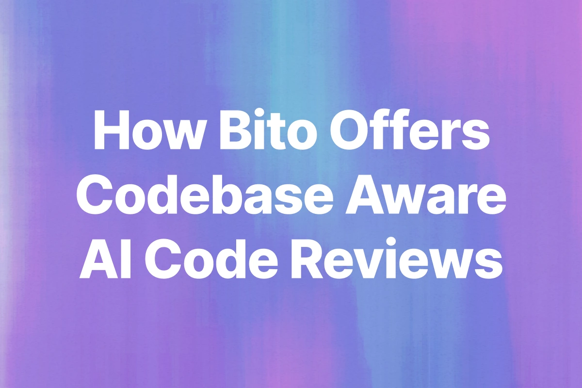 How Bito Offers Codebase Aware AI Code Reviews
