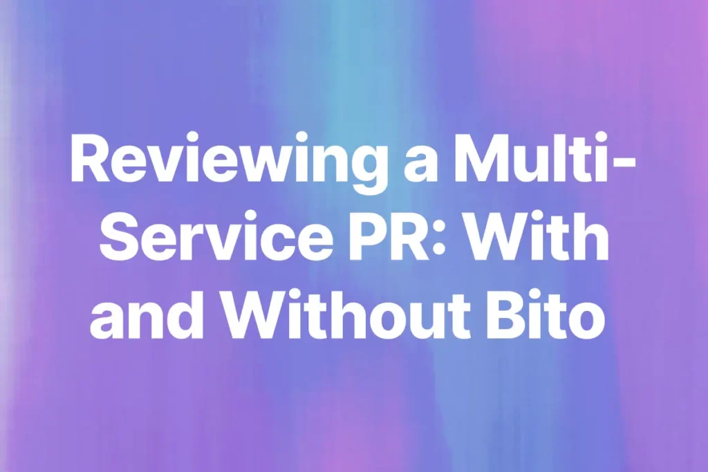 Reviewing a Multi-Service PR: With and Without Bito